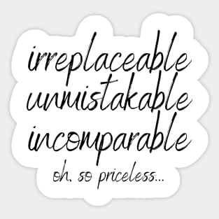 irreplaceable unmistakable incomparable Sticker